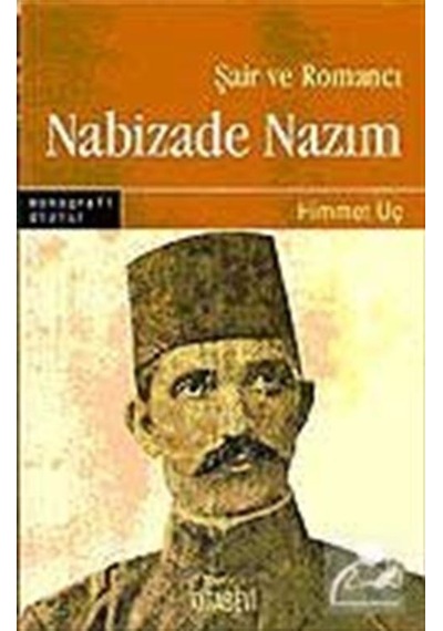 Şair ve Romancı Nabizade Nazım - Himmet Uç - Kitabevi Yayınları