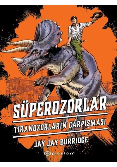 Süperozorlar 3 - Tiranozorların Çarpışması - Jay Jay Burridge - Epsilon Yayınevi