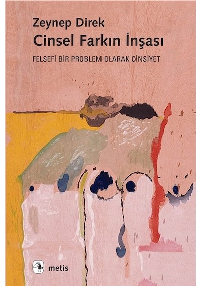 Cinsel Farkın İnşası-Felsefi Bir Problem Olarak Cinsiyet - Zeynep Direk - Metis Yayınları
