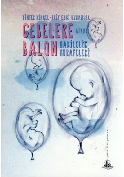 Gebelere Balon - Hamilelik Hurafeleri - Elif Ezgi Uzmansel -  Bihter Dinçel - Yitik Ülke Yayınları