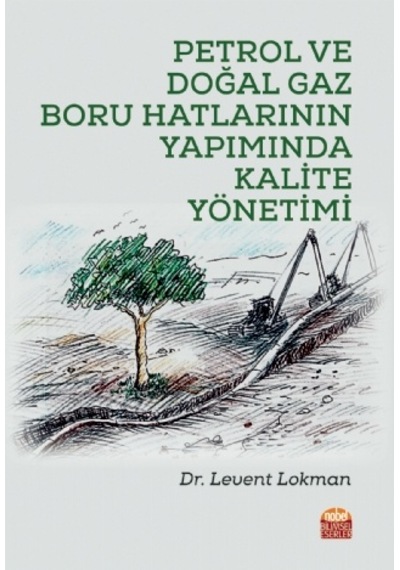 Petrol ve Doğal Gaz Boru Hatlarının Yapımında Kalite Yönetimi  - Levent Lokman  - Nobel Akademik Yayıncılık