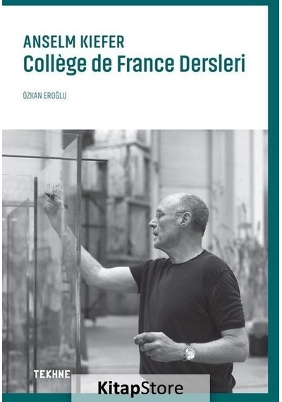 Anselm Kiefer: College de France Dersleri - Özkan Eroğlu - Tekhne Yayınları