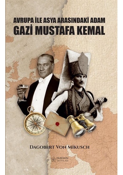 Asya İle Avrupa Arasındaki Adam Gazi Mustafa Kemal / Dagobert ...