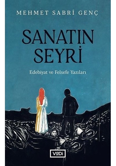 Sanatın Seyri - Edebiyat ve Felsefe Yazıları - Mehmet Sabri Genç - Vadi Yayınları
