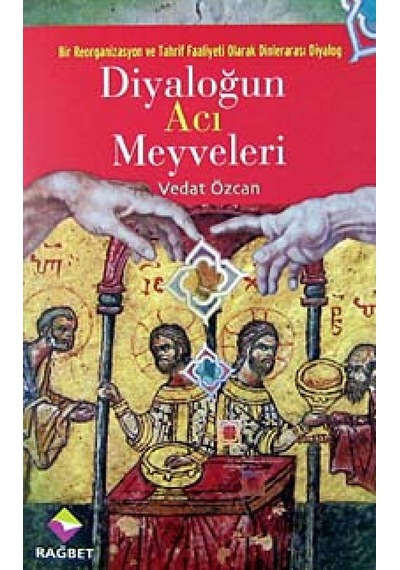 Bir Reorganizasyon ve Tahrif Faaliyeti Olarak Dinler Arası Diyalog - Diyaloğun Acı Meyveleri - Vedat Özcan - Rağbet Yayınları