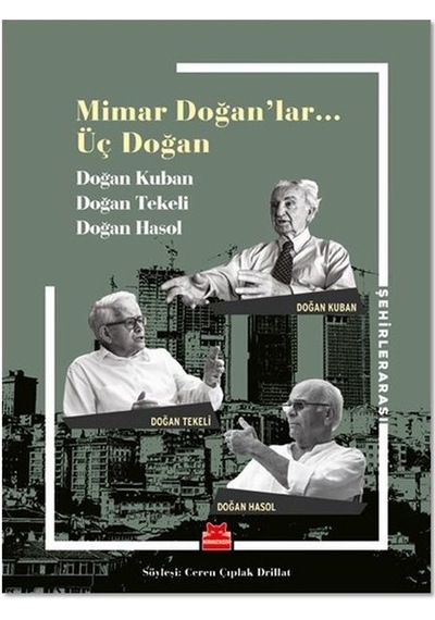 Mimar Doğanlar… Üç Doğan - Doğan Kuban - Doğan Tekeli