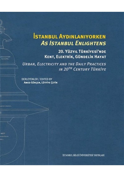 İstanbul Aydınlanıyorken 20. Yüzyıl Türkiyesi'nde Kent, Elektr...