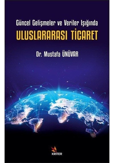 Uluslararası Ticaret - Güncel Gelişmeler ve Veriler Işığında - Mustafa Ünüvar - Kriter