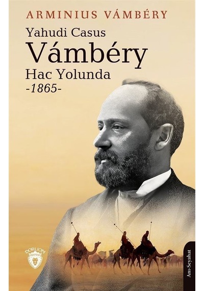 Yahudi Casus Vambery Hac Yolunda 1865 - Arminius Vambery - Dorlion Yayınevi