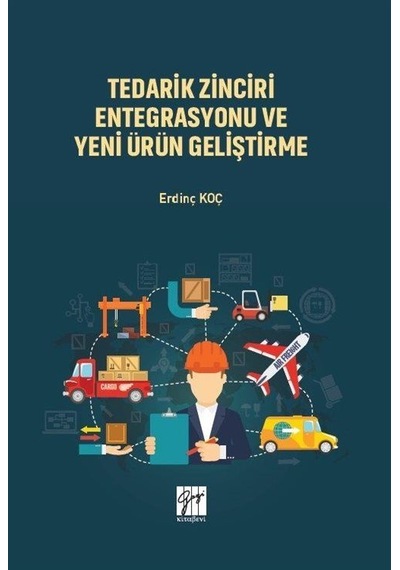 Tedarik Zinciri Entegrasyonu ve Yeni Ürün Geliştirme / Erdinç Koç
