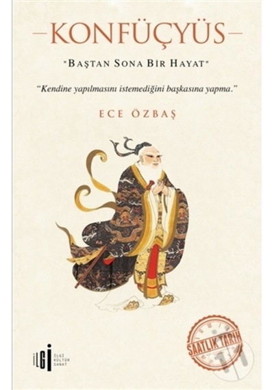 Konfüçyüs-Baştan Sona Bir Hayat - Ece Özbaş - İlgi Kültür Sanat Yayınları