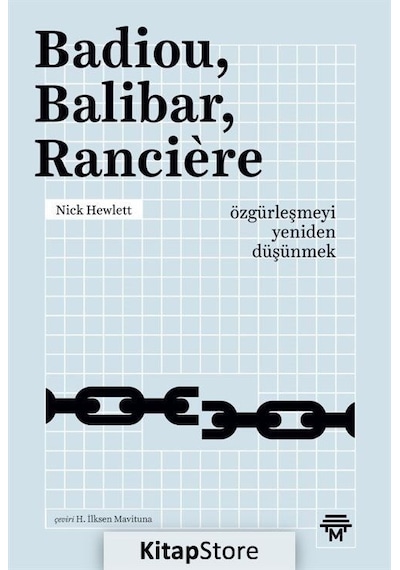 Badiou Balibar Ranciere -Özgürleşmeyi Yeniden Düşünmek - Nick Hewlett - Metropolis
