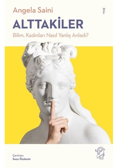 Alttakiler: Bilim Kadınları Nasıl Yanlış Anladı? - Angela Saini - Minotor Kitap