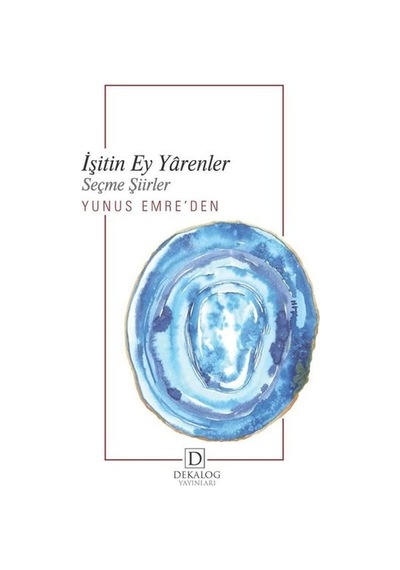 İşitin Ey Yarenler - Yunus Emre'den Seçme Şiirler - Yunus Emre - Dekalog Yayınları