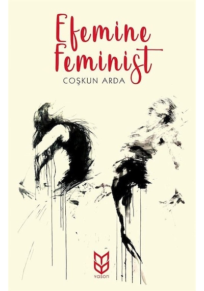 Efemine Feminist - Coşkun Arda - Yason Yayıncılık