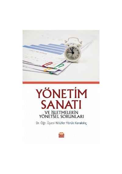 Yönetim Sanatı ve İşletmelerin Yönetsel Sorunları - Nilüfer Yörük Karakılıç - Nobel Bilimsel Eserler