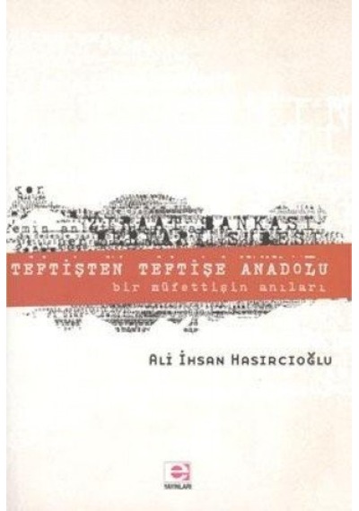 Teftişten Teftişe Anadolu Ali İhsan Hasırcıoğlu E Yayınları 2008