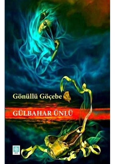 Gönüllü Göçebe - Gülbahar Ünlü - Ekin Basım Yayın