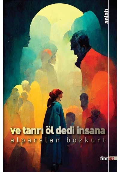Ve Tanrı Öl Dedi İnsana / Alparslan Bozkurt
