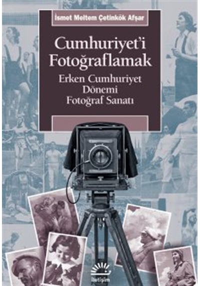 Cumhuriyet'i Fotoğraflamak & Erken Cumhuriyet Dönemi Fotoğraf ...