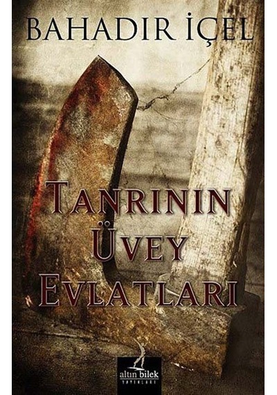 Tanrının Üvey Evlatları - Bahadır İçel - Altın Bilek Yayınları