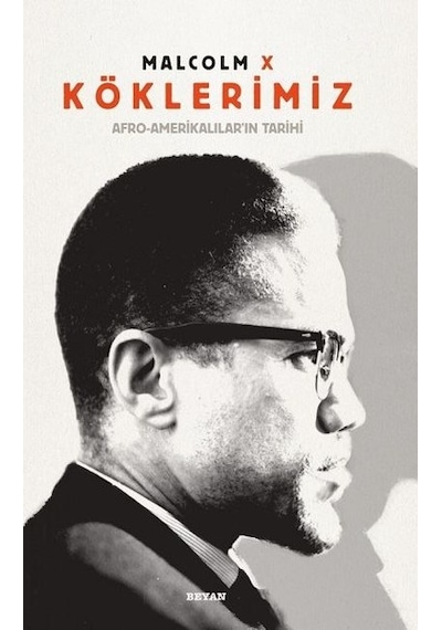 Köklerimiz - Malcolm X - Beyan Yayınları