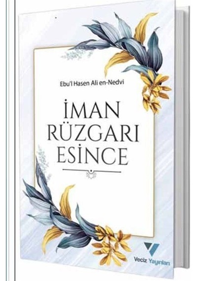 İman Rüzgarı Esince - Ebu'l Hasan Ali El-Hasani En-Nedvi - Veciz Yayınları