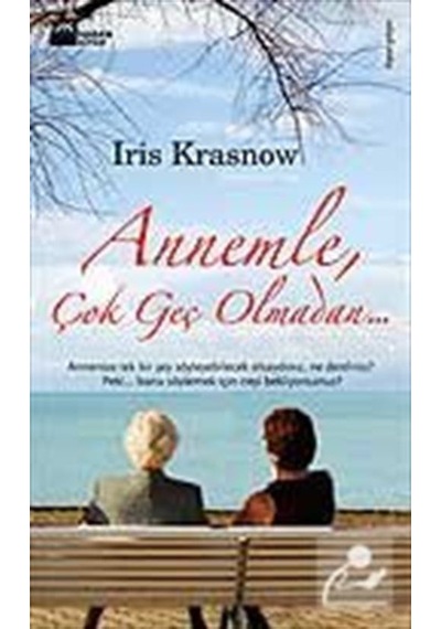 Annemle Çok Geç Olmadan / Iris Krasnow