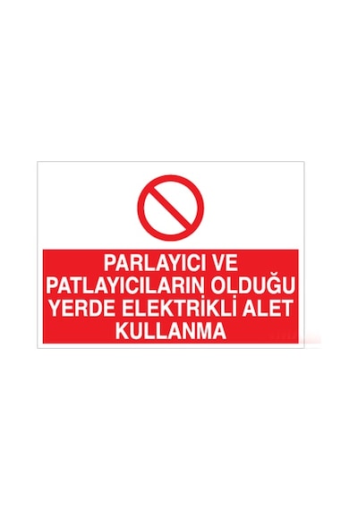 Parlayıcı Ve Patlayıcıların Olduğu Yerde Elektrikli Alet Kullanma Uyarı Levhası 60x90cm