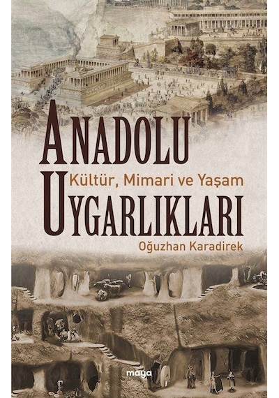 Anadolu Uygarlıkları: Kültür Mimari ve Yaşam - Oğuzhan Karadirek - Maya Kitap