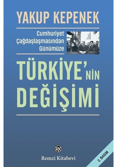 Türkiye'nin Değişimi - Cumhuriyet Çağdaşlaşmasından Günümüze - Yakup Kepenek - Remzi Kitabevi