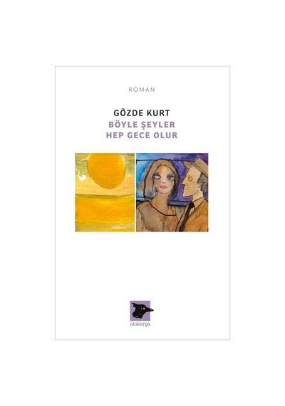 Böyle Şeyler Hep Gece Olur - Gözde Kurt - Alakarga