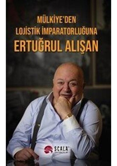 Mülkiye'den Lojistik İmparatorluğuna / Ertuğrul Alışan