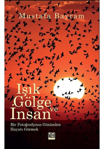 Işık, Gölge Ve İnsan & Bir Fotoğrafçının Gözünden Hayat / Must...