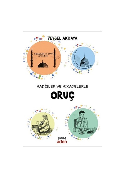 Hadisler ve Hikayelerle Oruç - Veysel Akkaya - Aden Yayınevi
