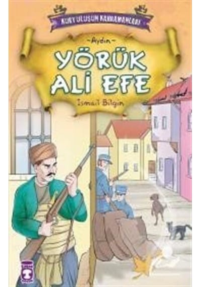 Kurtuluşun Kahramanları - Yörük Ali Efe - İsmail Bilgin - Timaş Çocuk