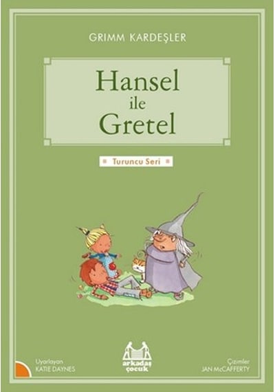 Hansel ile Gretel-Turuncu Seri - Grimm Kardeşler - Arkadaş Yayıncılık
