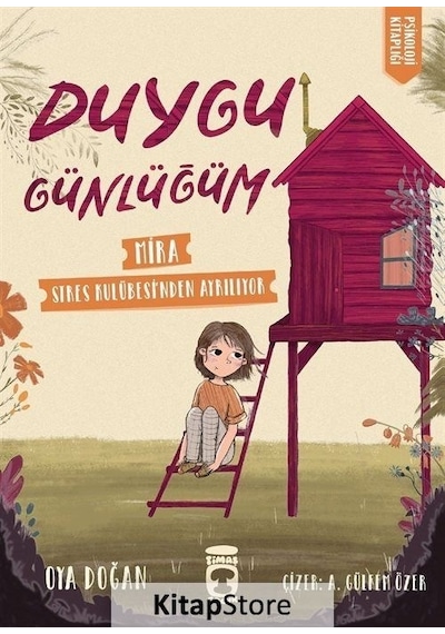 Mira Stres Kulübesinden Ayrılıyor - Duygu Günlüğüm - Oya Doğan - Timaş Çocuk