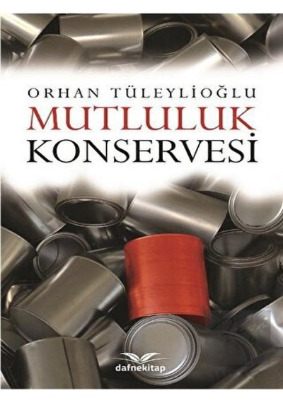 Mutluluk Konservesi - Orhan Tüleylioğlu - Dafne Kitap