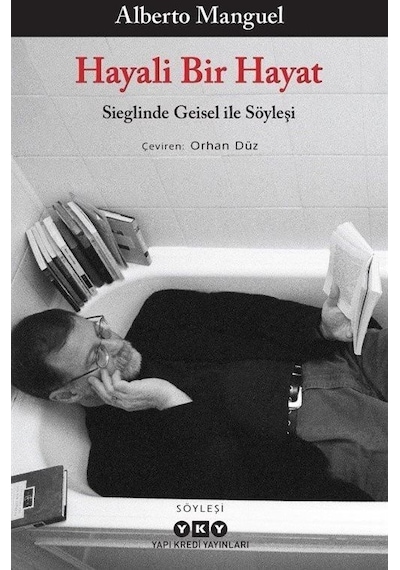 Hayali Bir Hayat - Sieglinde Geisel İle Söyleşi - Alberto Manguel - Yapı Kredi Yayınları