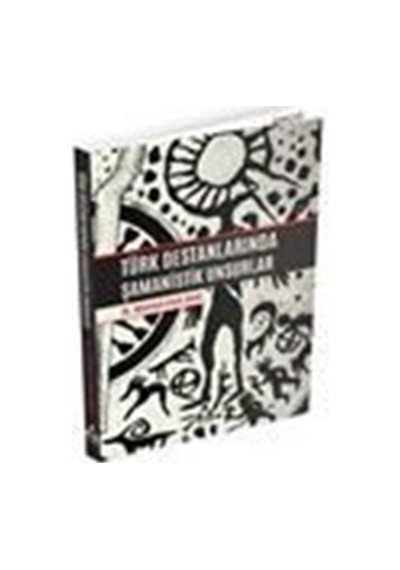 Türk Destanlarında Şamanistik Unsurlar / Dr. Mehmet Emin Bars