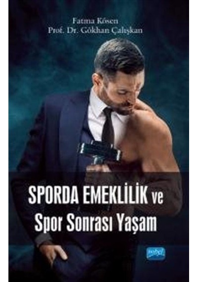Sporda Emeklilik ve Spor Sonrası Yaşam - Fatma Kösen - Nobel Akademik Yayıncılık