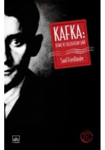 Kafka: Utanç ve Suçluluğun Şairi - Saul Friedlander - İthaki Yayınları