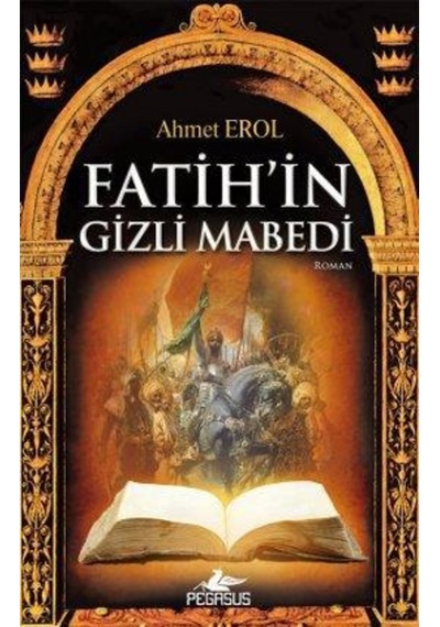 Fatihin Gizli Mabedi - Ahmet Erol - Pegasus 9786055360726