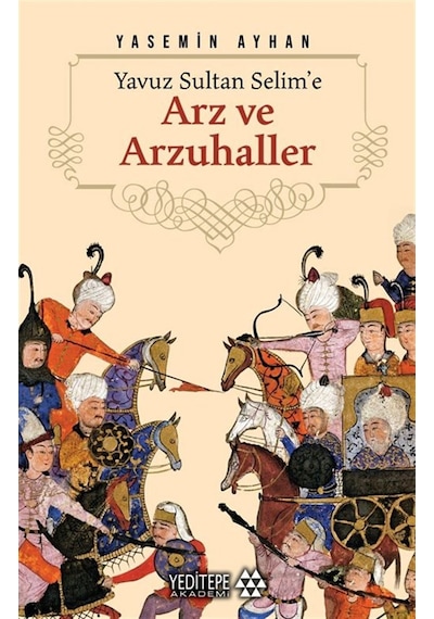 Yavuz Sultan Selime'e Arz Ve Arzuhaller / Yasemin Ayhan