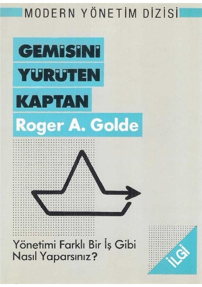 Gemisini Yürüten Kaptan Yönetimi Farklı Bir İş Gibi Nasıl Yaparsınız Roger A.golde