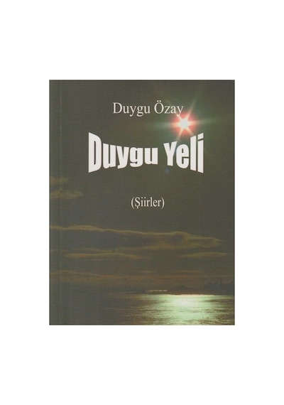 Duygu Yeli Şiirler - Duygu Özay İlk Baskı 2018