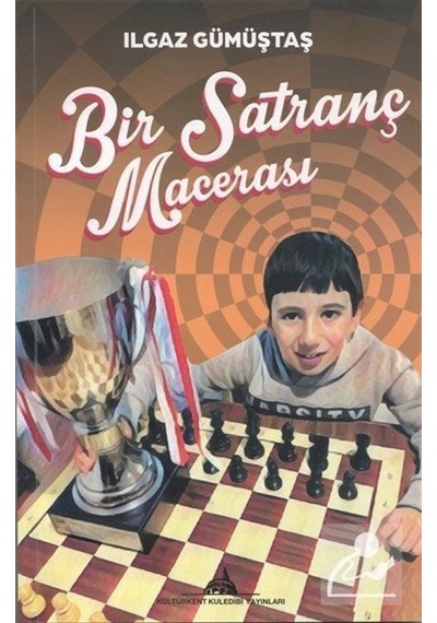 Bir Satranç Macerası - Ilgaz Gümüştaş - Kuledibi Yayınları