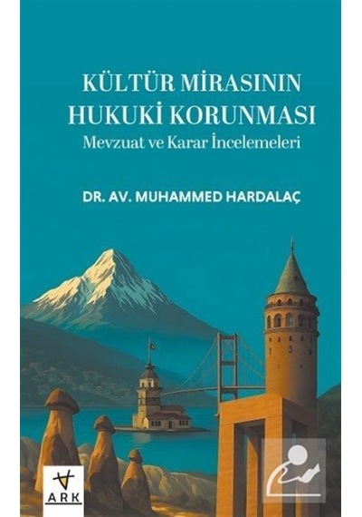 Kültür Mirasının Hukuki Korunması & Mevzuat Ve Karar İncelemel...
