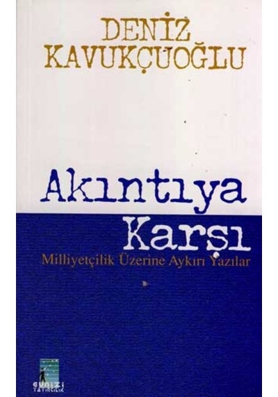 Akıntıya Karşı : Milliyetçilik Üzerine Aykırı Yazılar 169032131